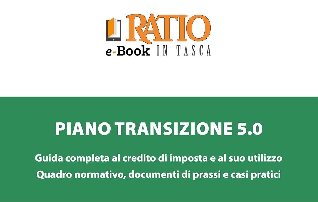 Piano Transizione 5.0: l’eBook indispensabile per sfruttare al meglio il credito d’imposta